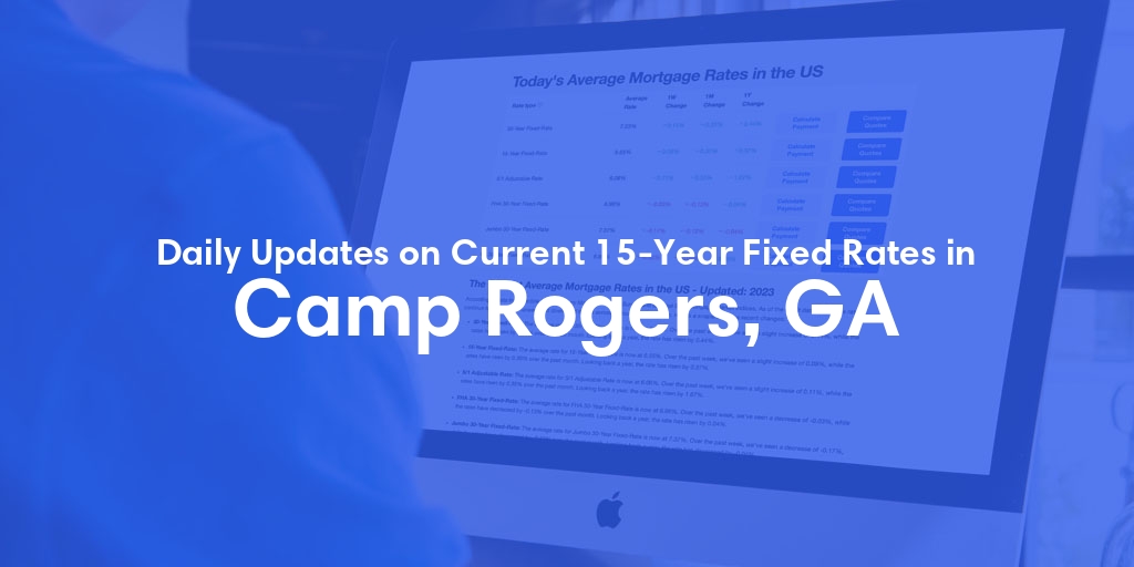 The Current Average 15-Year Fixed Mortgage Rates in Camp Rogers, GA - Updated: Wed, May 15, 2024