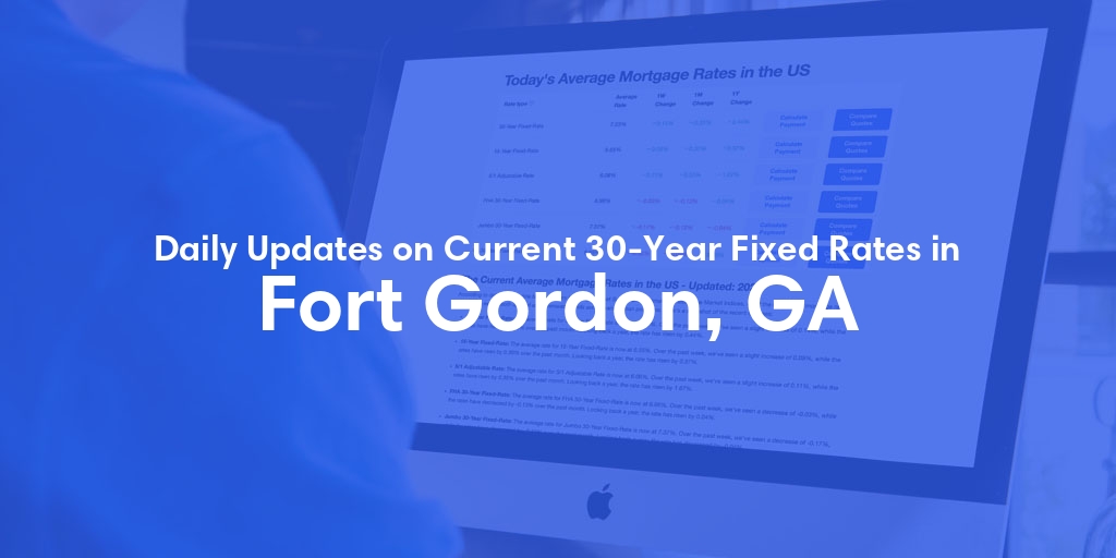 The Current Average 30-Year Fixed Mortgage Rates in Fort Gordon, GA - Updated: Fri, May 17, 2024