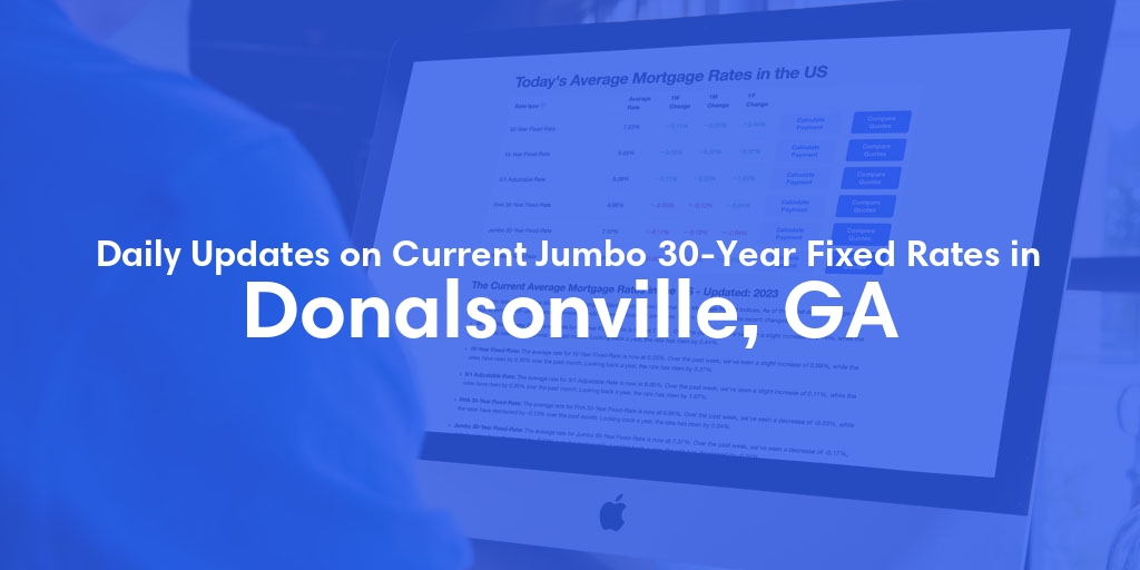 The Current Average Jumbo 30-Year Fixed Mortgage Rates in Donalsonville, GA - Updated: Tue, May 21, 2024