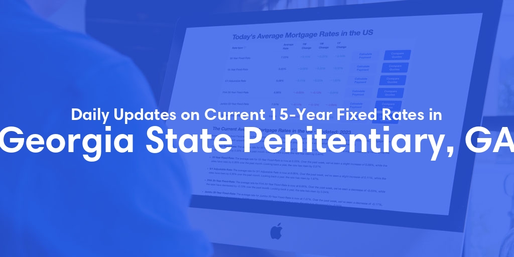 The Current Average 15-Year Fixed Mortgage Rates in Georgia State Penitentiary, GA - Updated: Thu, May 16, 2024