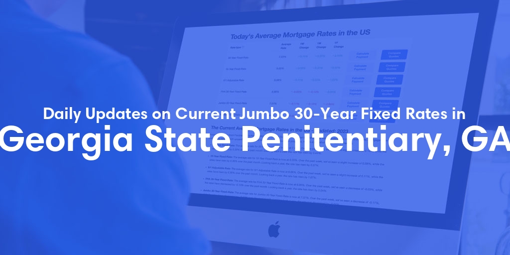 The Current Average Jumbo 30-Year Fixed Mortgage Rates in Georgia State Penitentiary, GA - Updated: Thu, May 16, 2024