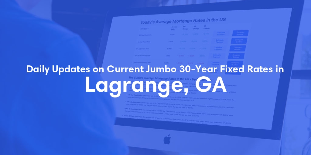 The Current Average Jumbo 30-Year Fixed Mortgage Rates in Lagrange, GA - Updated: Sat, May 18, 2024