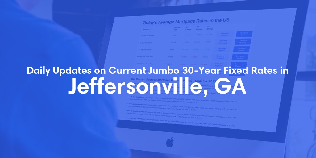The Current Average Jumbo 30-Year Fixed Mortgage Rates in Jeffersonville, GA - Updated: Fri, May 17, 2024