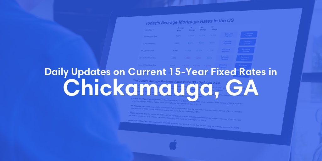 The Current Average 15-Year Fixed Mortgage Rates in Chickamauga, GA - Updated: Sat, May 25, 2024