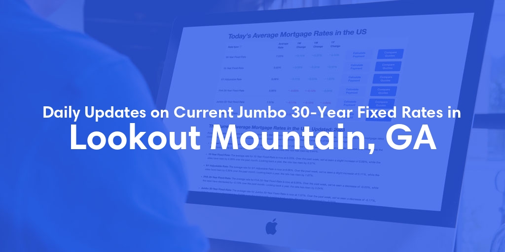 The Current Average Jumbo 30-Year Fixed Mortgage Rates in Lookout Mountain, GA - Updated: Sat, May 18, 2024