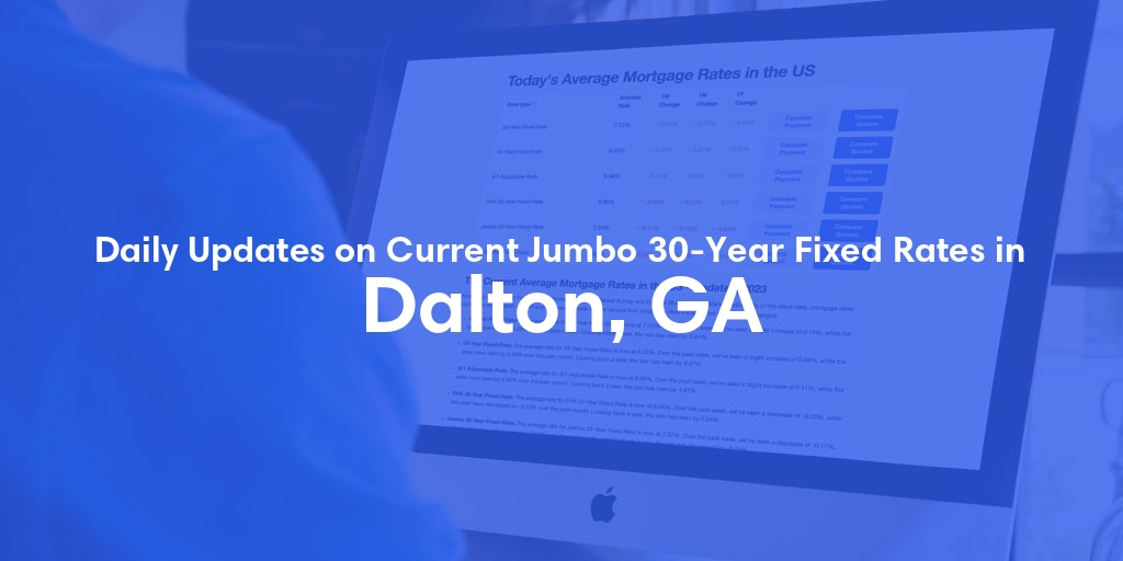 The Current Average Jumbo 30-Year Fixed Mortgage Rates in Dalton, GA - Updated: Fri, May 10, 2024