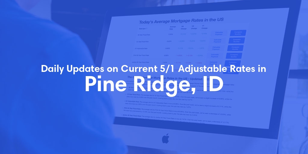 The Current Average 5/1 Adjustable Mortgage Rates in Pine Ridge, ID - Updated: Thu, May 16, 2024