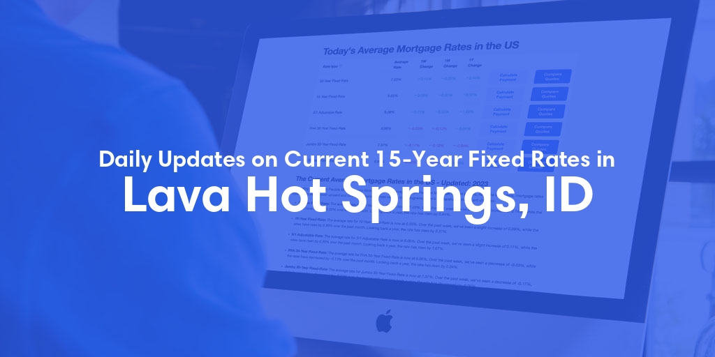 The Current Average 15-Year Fixed Mortgage Rates in Lava Hot Springs, ID - Updated: Fri, May 17, 2024