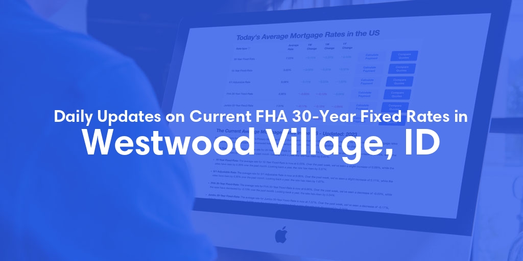 The Current Average FHA 30-Year Fixed Mortgage Rates in Westwood Village, ID - Updated: Fri, May 17, 2024