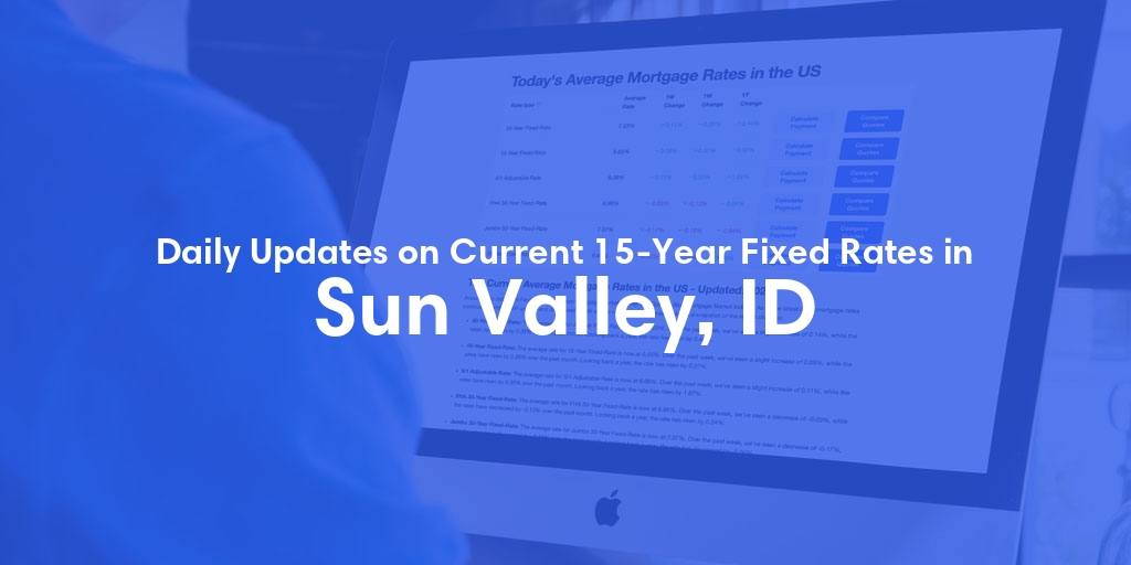 The Current Average 15-Year Fixed Mortgage Rates in Sun Valley, ID - Updated: Sat, May 18, 2024