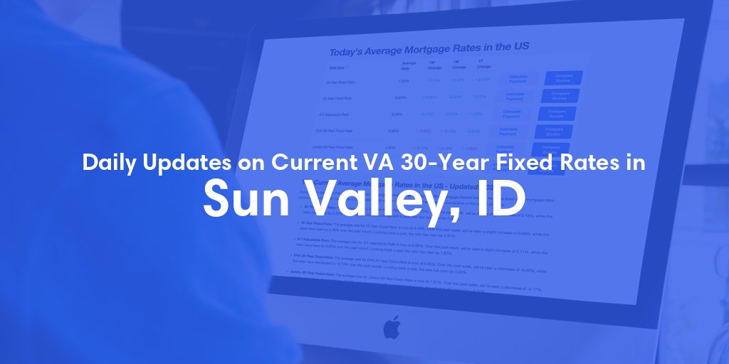 The Current Average VA 30-Year Fixed Mortgage Rates in Sun Valley, ID - Updated: Sun, May 5, 2024