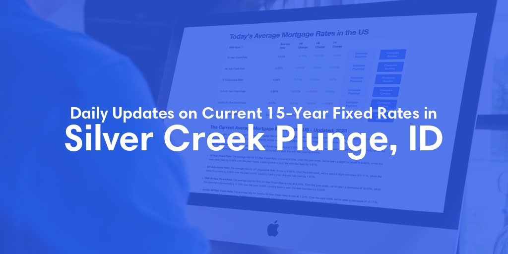 The Current Average 15-Year Fixed Mortgage Rates in Silver Creek Plunge, ID - Updated: Wed, May 15, 2024