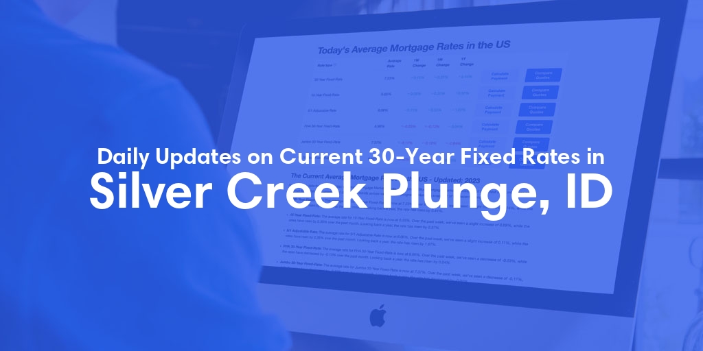 The Current Average 30-Year Fixed Mortgage Rates in Silver Creek Plunge, ID - Updated: Fri, May 24, 2024