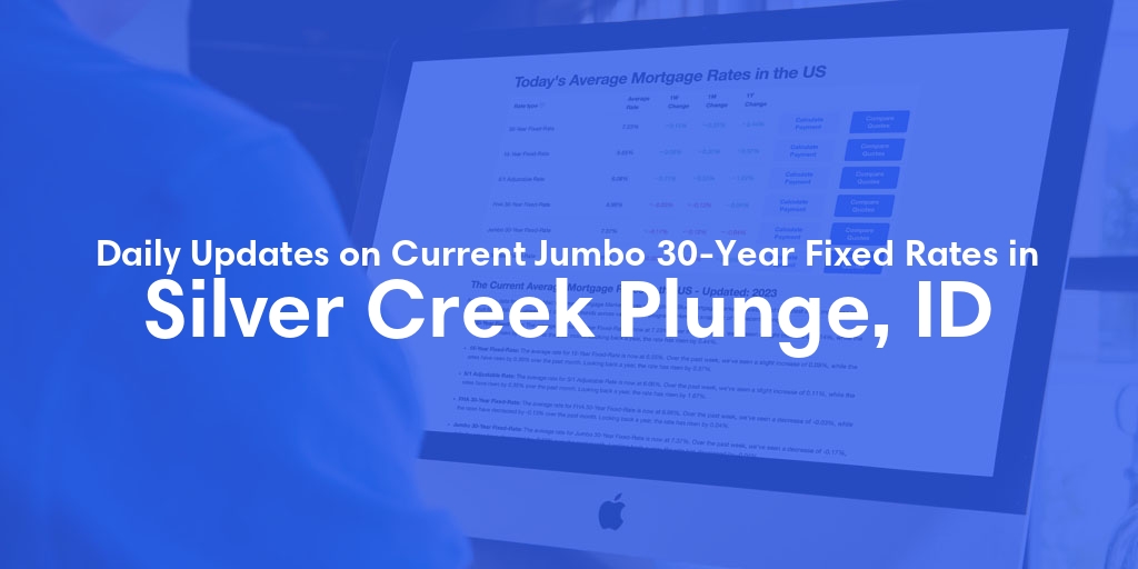 The Current Average Jumbo 30-Year Fixed Mortgage Rates in Silver Creek Plunge, ID - Updated: Wed, May 15, 2024