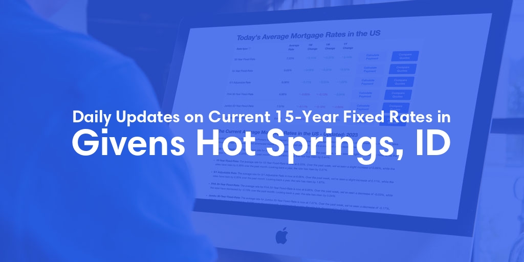 The Current Average 15-Year Fixed Mortgage Rates in Givens Hot Springs, ID - Updated: Thu, May 23, 2024
