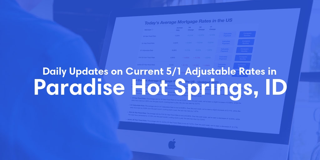 The Current Average 5/1 Adjustable Mortgage Rates in Paradise Hot Springs, ID - Updated: Thu, May 16, 2024