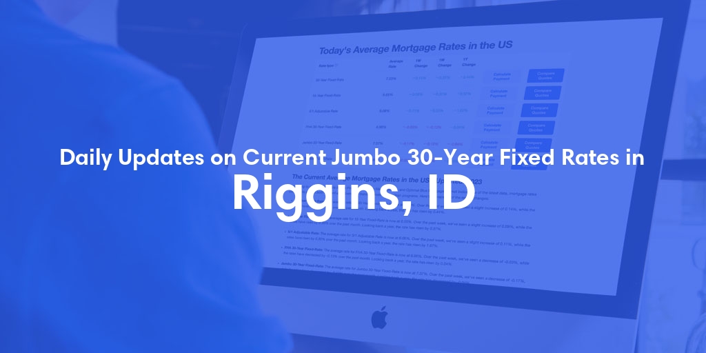 The Current Average Jumbo 30-Year Fixed Mortgage Rates in Riggins, ID - Updated: Sat, May 18, 2024