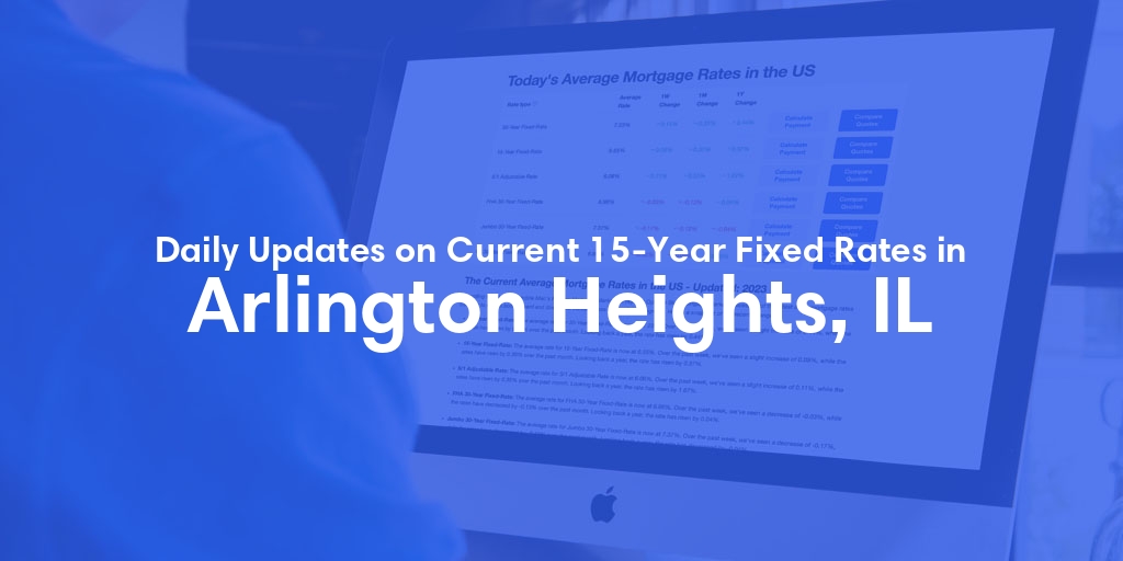 The Current Average 15-Year Fixed Mortgage Rates in Arlington Heights, IL - Updated: Wed, May 15, 2024