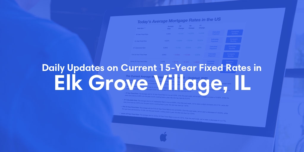 The Current Average 15-Year Fixed Mortgage Rates in Elk Grove Village, IL - Updated: Thu, May 16, 2024