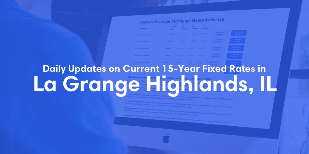 The Current Average 15-Year Fixed Mortgage Rates in La Grange Highlands, IL - Updated: Thu, May 16, 2024