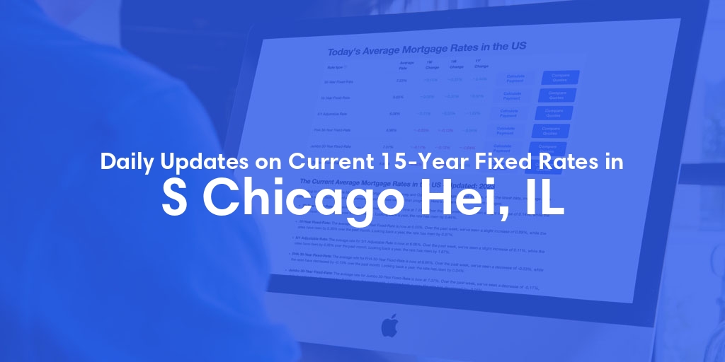 The Current Average 15-Year Fixed Mortgage Rates in S Chicago Hei, IL - Updated: Thu, May 16, 2024