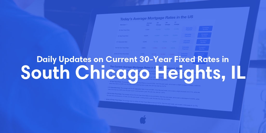 The Current Average 30-Year Fixed Mortgage Rates in South Chicago Heights, IL - Updated: Thu, May 16, 2024