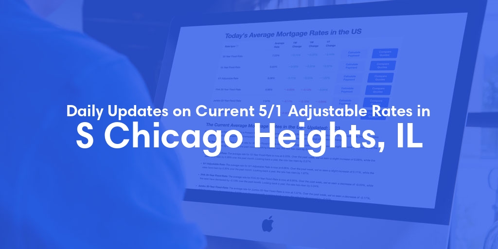 The Current Average 5/1 Adjustable Mortgage Rates in S Chicago Heights, IL - Updated: Thu, May 16, 2024