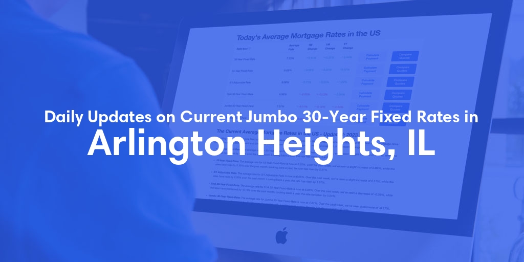 The Current Average Jumbo 30-Year Fixed Mortgage Rates in Arlington Heights, IL - Updated: Thu, May 16, 2024