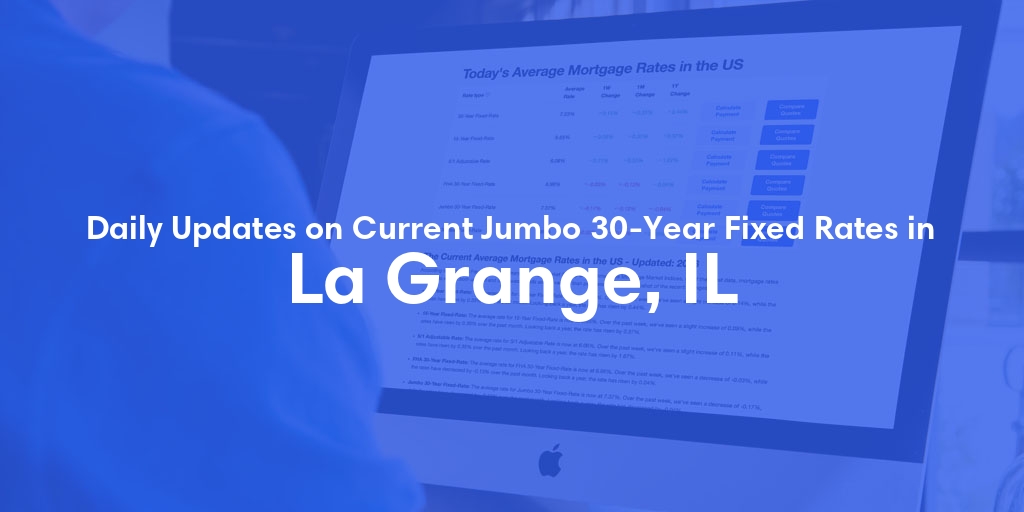 The Current Average Jumbo 30-Year Fixed Mortgage Rates in La Grange, IL - Updated: Thu, May 16, 2024