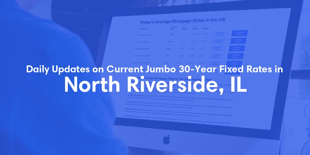 The Current Average Jumbo 30-Year Fixed Mortgage Rates in North Riverside, IL - Updated: Thu, May 16, 2024