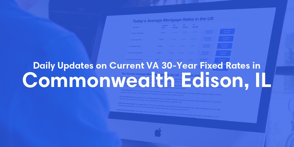 The Current Average VA 30-Year Fixed Mortgage Rates in Commonwealth Edison, IL - Updated: Fri, May 3, 2024
