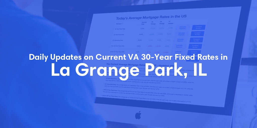 The Current Average VA 30-Year Fixed Mortgage Rates in La Grange Park, IL - Updated: Fri, May 3, 2024