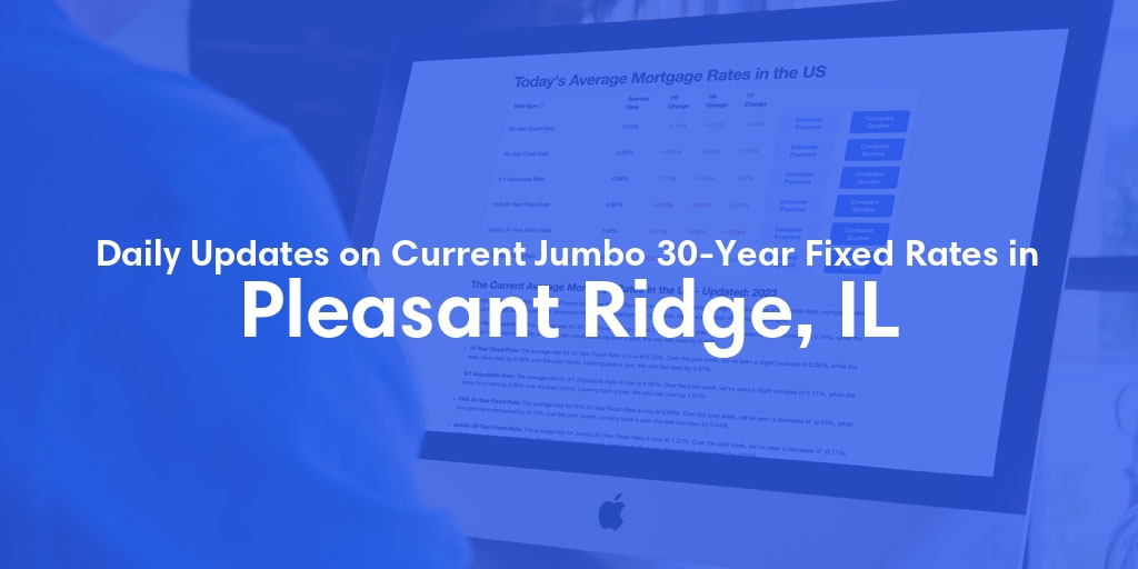 The Current Average Jumbo 30-Year Fixed Mortgage Rates in Pleasant Ridge, IL - Updated: Sat, May 11, 2024