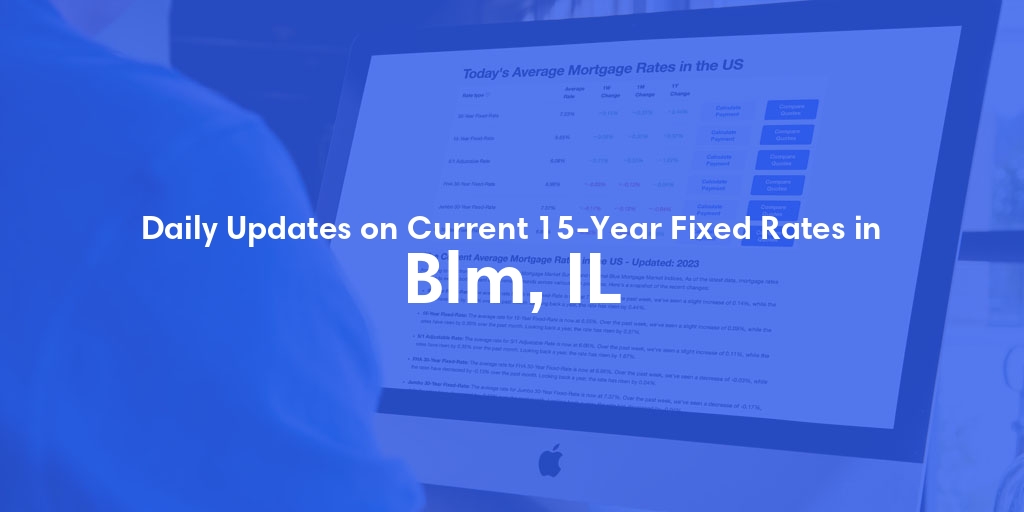 The Current Average 15-Year Fixed Mortgage Rates in Blm, IL - Updated: Wed, May 15, 2024