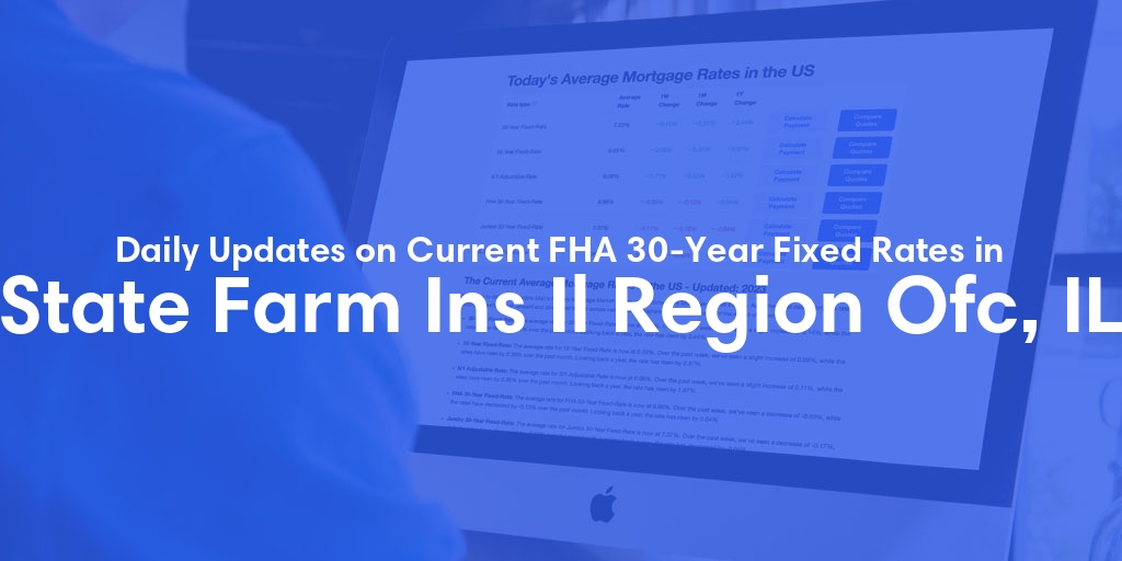 The Current Average FHA 30-Year Fixed Mortgage Rates in State Farm Ins Il Region Ofc, IL - Updated: Wed, May 15, 2024