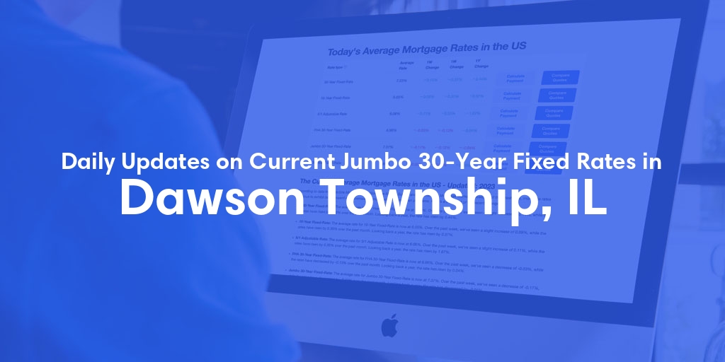 The Current Average Jumbo 30-Year Fixed Mortgage Rates in Dawson Township, IL - Updated: Thu, May 16, 2024
