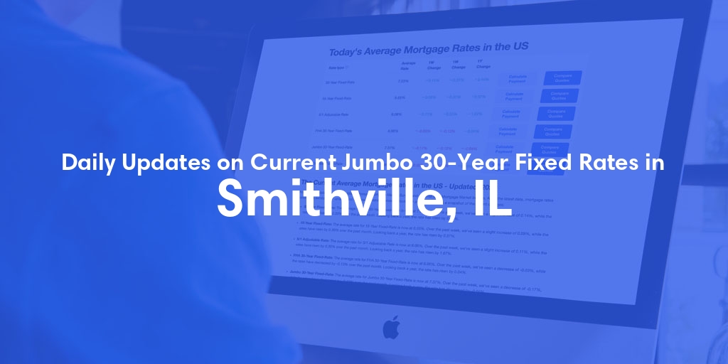 The Current Average Jumbo 30-Year Fixed Mortgage Rates in Smithville, IL - Updated: Tue, May 14, 2024