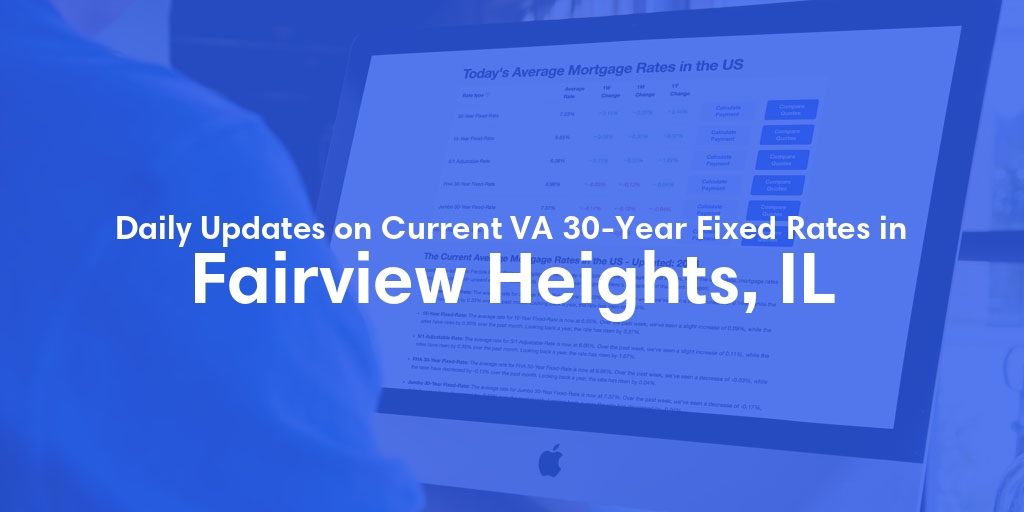 The Current Average VA 30-Year Fixed Mortgage Rates in Fairview Heights, IL - Updated: Thu, May 16, 2024