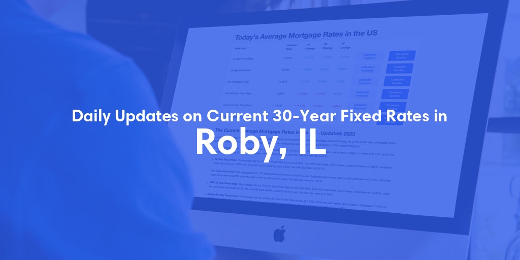 The Current Average 30-Year Fixed Mortgage Rates in Roby, IL - Updated: Wed, May 15, 2024