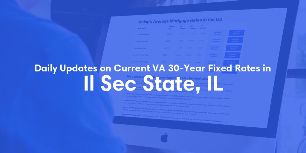 The Current Average VA 30-Year Fixed Mortgage Rates in Il Sec State, IL - Updated: Sun, May 5, 2024