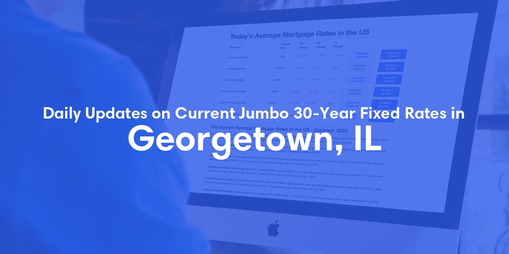 The Current Average Jumbo 30-Year Fixed Mortgage Rates in Georgetown, IL - Updated: Wed, May 15, 2024