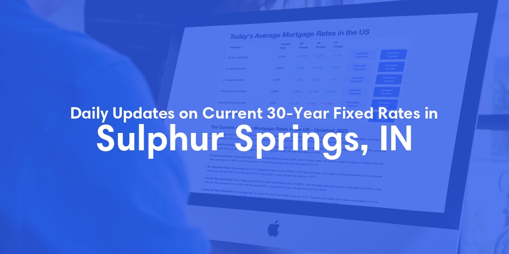 The Current Average 30-Year Fixed Mortgage Rates in Sulphur Springs, IN - Updated: Thu, May 16, 2024