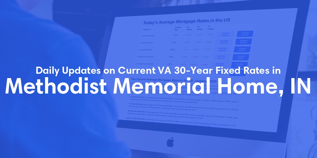 The Current Average VA 30-Year Fixed Mortgage Rates in Methodist Memorial Home, IN - Updated: Mon, May 6, 2024