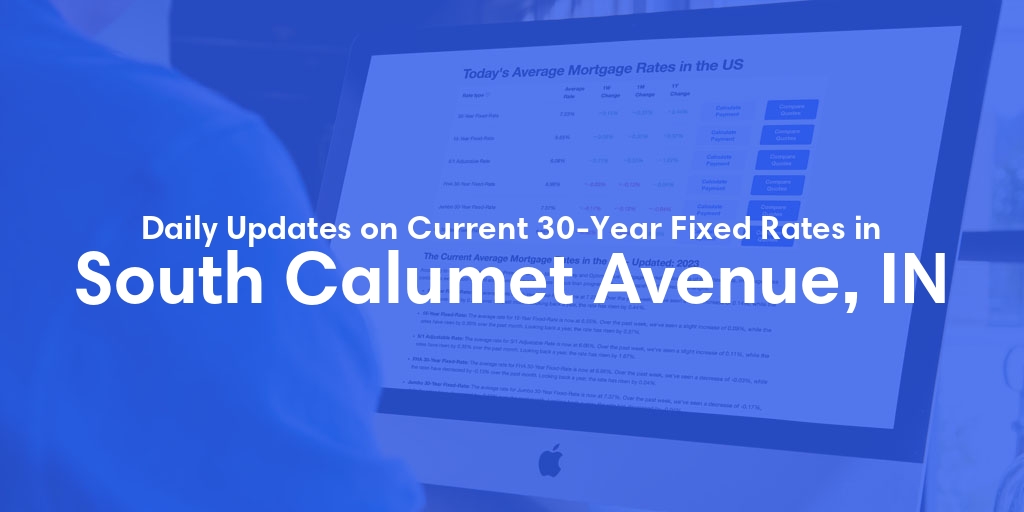 The Current Average 30-Year Fixed Mortgage Rates in South Calumet Avenue, IN - Updated: Sun, May 12, 2024