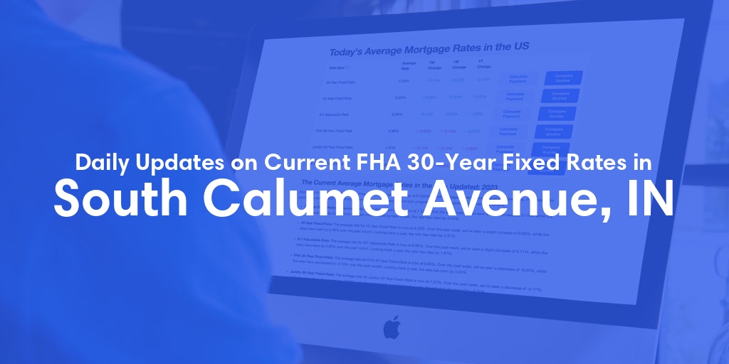 The Current Average FHA 30-Year Fixed Mortgage Rates in South Calumet Avenue, IN - Updated: Sat, May 11, 2024