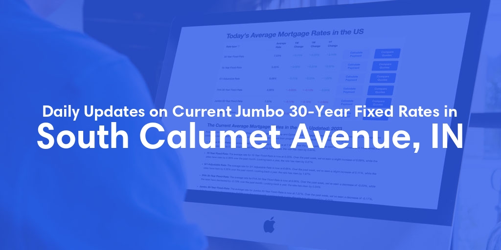 The Current Average Jumbo 30-Year Fixed Mortgage Rates in South Calumet Avenue, IN - Updated: Sun, May 12, 2024
