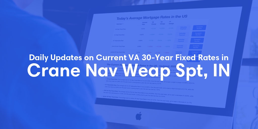 The Current Average VA 30-Year Fixed Mortgage Rates in Crane Nav Weap Spt, IN - Updated: Thu, May 2, 2024