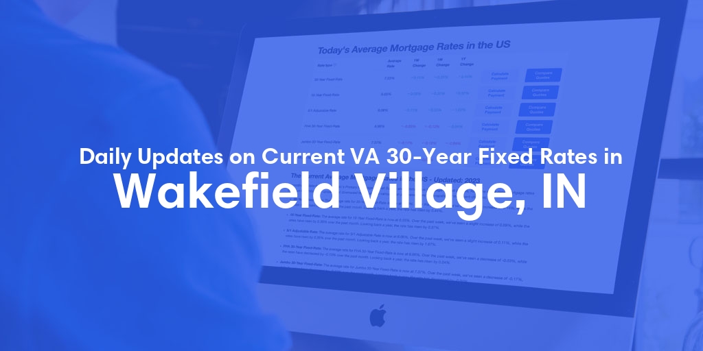 The Current Average VA 30-Year Fixed Mortgage Rates in Wakefield Village, IN - Updated: Mon, May 6, 2024