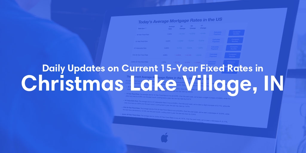 The Current Average 15-Year Fixed Mortgage Rates in Christmas Lake Village, IN - Updated: Mon, May 13, 2024
