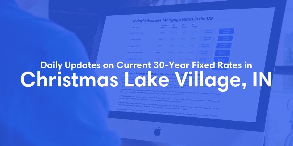 The Current Average 30-Year Fixed Mortgage Rates in Christmas Lake Village, IN - Updated: Sun, May 12, 2024